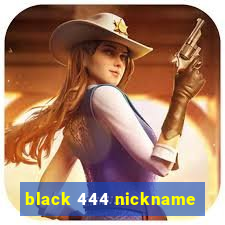 black 444 nickname